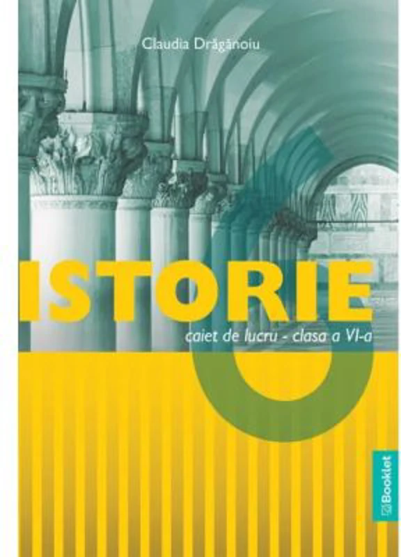 Istorie. Caiet de lucru pentru clasa a 6-a - Claudia Draganoiu