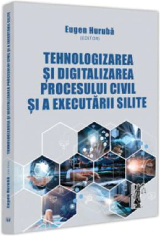 Tehnologizarea si digitalizarea procesului civil si a executarii silite - Eugen Huruba