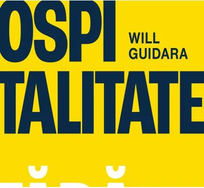 Ospitalitate fara limite. Cum sa intreci asteptarile clientilor - Will Guidara
