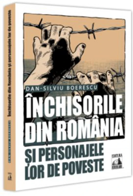 Inchisorile din Romania si personajele lor de poveste - Dan-Silviu Boerescu