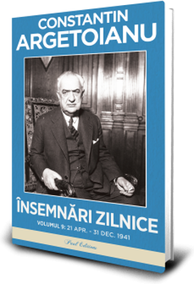 Insemnari zilnice, Volumul 9. 21 aprilie-31 decembrie 1941 - Constantin Argetoianu