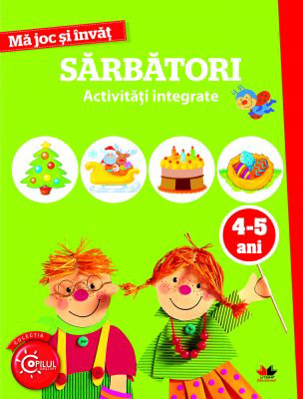 Ma joc si invat. Sarbatori. Activitati integrate. 4-5 ani