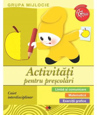 Activitati pentru prescolari. Caiet interdisciplinar. Grupa mijlocie