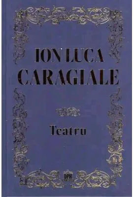 Teatru - Ion Luca Caragiale