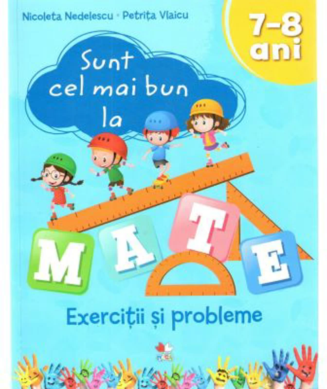 Sunt cel mai bun la mate. Exercitii si probleme 7-8 ani