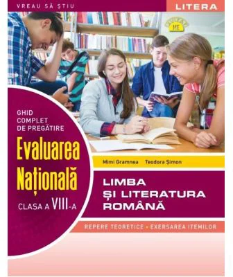 Ghid complet de pregatire. Evaluarea Nationala. Limba si literatura romana. Clasa a 8-a