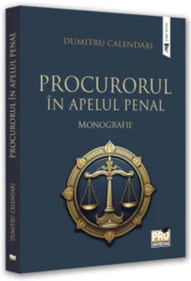 Procurorul in apelul penal. Monografie - Dumitru Calendari