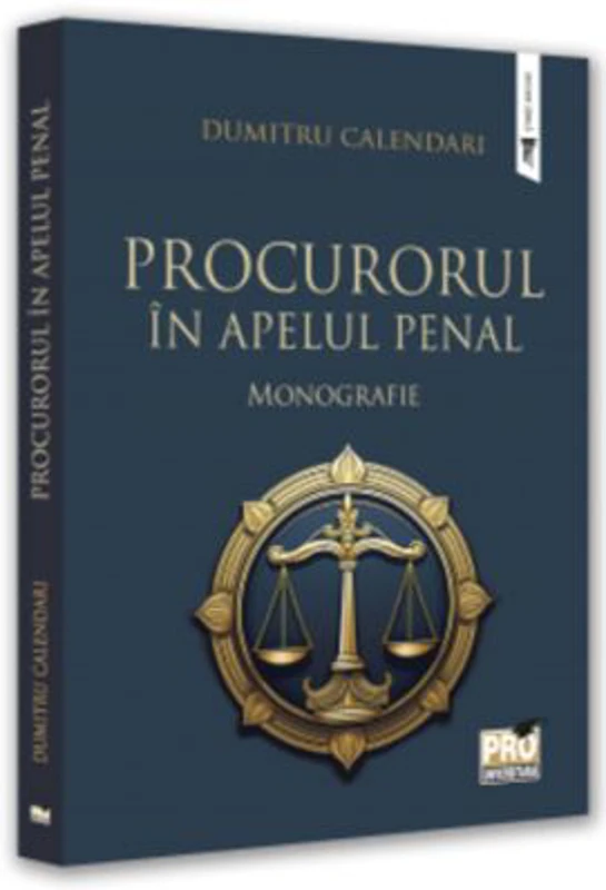 Procurorul in apelul penal. Monografie - Dumitru Calendari
