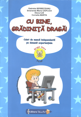 Cu bine, gradinita draga! 5-6 ani Grupa mare - Gabriela Berbeceanu