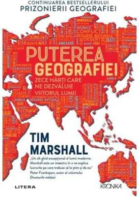 Puterea geografiei. Zece harti care ne dezvaluie viitorul lumii - Tim Marshall