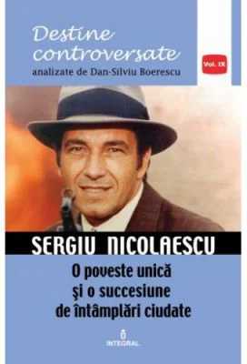 Sergiu Nicolaescu. O poveste unica si o succesiune de intamplări ciudate - Dan-Silviu Boerescu