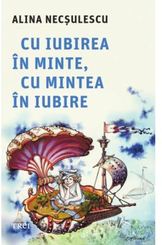 Cu iubirea in minte, cu mintea in iubire - Alina Necsulescu