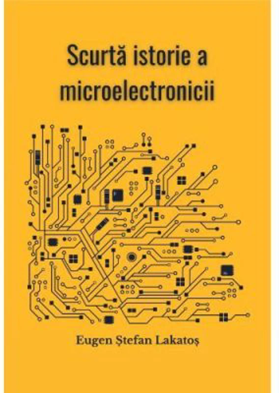 Scurta istorie a microelectronicii - Eugen Stefan Lakatos