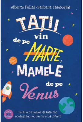 Tatii vin de pe Marte, mamele de pe Venus - Alberto Pellai, Barbara Tamborini