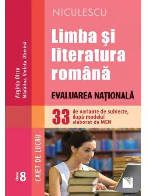 Limba si literatura romana. Evaluarea Nationala. 33 de variante de subiecte, dupa modelul elaborat de MEN. Caiet de lucru - Virginia Olaru