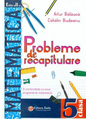 Probleme de recapitulare. Matematica. Clasa a 5-a - Artur Balauca
