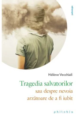 Tragedia salvatorilor sau despre nevoia arzatoare de a fi iubit - Helene Vecchiali