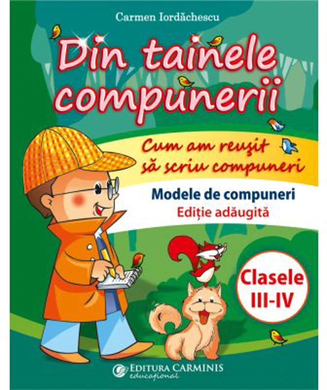 Din tainele compunerii. Cum am reusit sa scriu compuneri. Clasele 3-4. Editie adaugita - Carmen Iordachescu