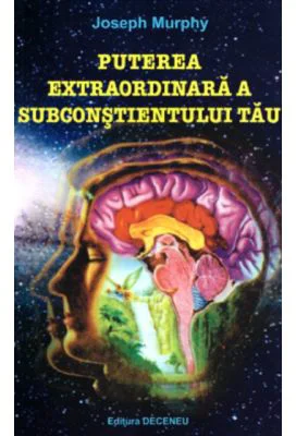 Puterea extraordinara a subconstientului tau, Editia a 2-a - Joseph Murphy