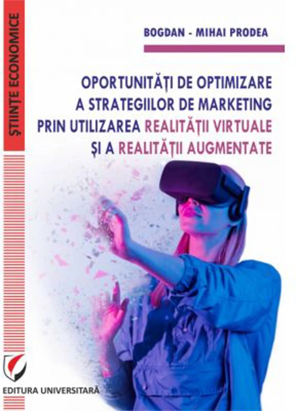 Oportunitati de optimizare a strategiilor de marketing prin utilizarea realitatii virtuale si a realitatii augmentate - Bogdan-Mihai Prodea