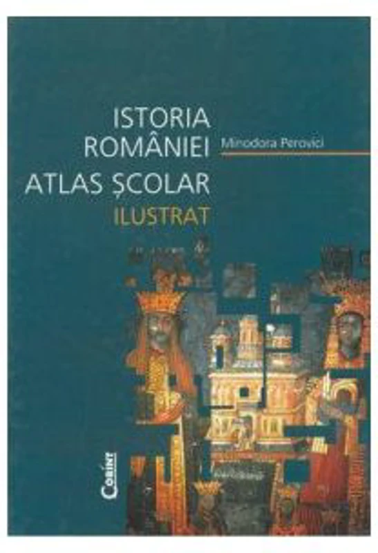 Atlas scolar ilustrat. Istoria Romaniei - Minodora Perovici