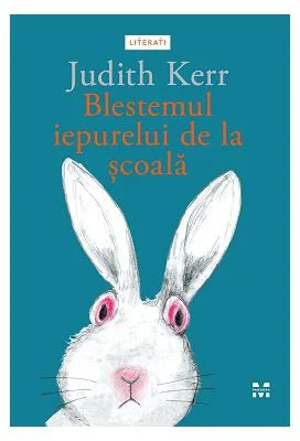 Blestemul iepurelui de la scoala - Judith Kerr