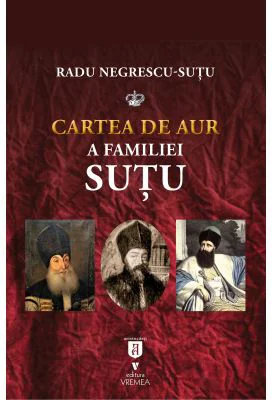 Cartea de aur a familiei Sutu - Radu Negrescu-Sutu