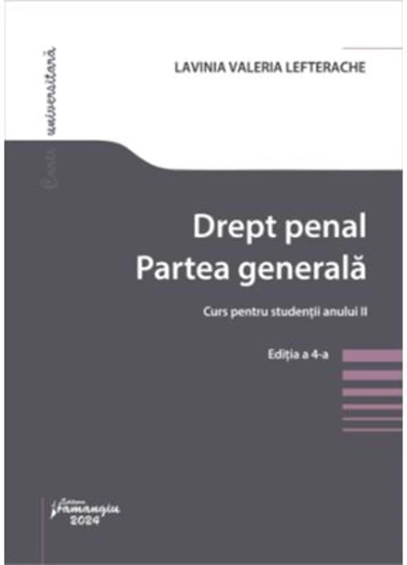 Drept penal. Partea generala. Curs pentru studentii anului 2. Editia a 4-a - Lavinia Valeria Lefterache