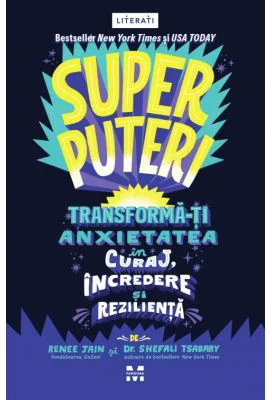 Superputeri. Tranforma-ti anxietatea in curaj, incredere si rezilienta - Remme Jain, Dr. Shefali Tsabary