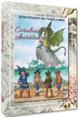 Corabia zburatoare. 23 de povesti din toata lumea