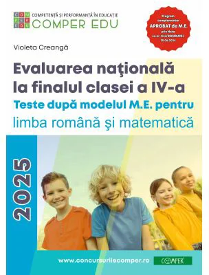 Evaluarea nationala la sfarsitul clasei a 4-a. Teste dupa modelul M. E. pentru limba si literatura romana si matematica - Violeta Creanga