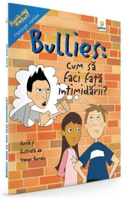 Bullies: Cum sa faci fata intimidarii - Trevor Romain