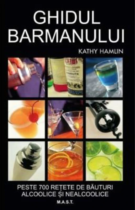 Ghidul barmanului. Peste 700 de retete de bauturi alcoolice si nealcoolice - Kathy Hamlin