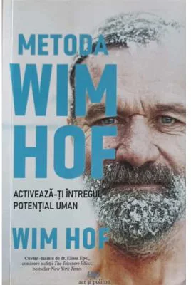 Metoda Wim Hof. Activeaza-ti intregul potential uman - Wim Hof