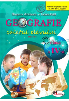 Geografie. Caietul elevului pentru clasa a IV-a - Cleopatra Mihailescu