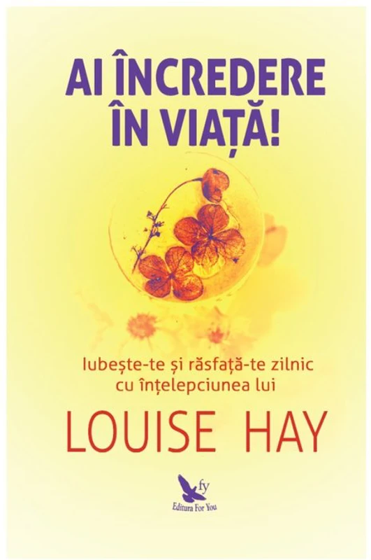 Ai incredere in viata! - Louise Hay