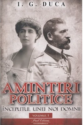 Amintiri politice vol 1. Inceputul unei noi domnii - I. G Duca