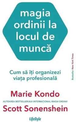 Magia ordinii la locul de munca. Cum sa iti organizezi viata profesionala - Marie Kondo, Scott Sonenshein