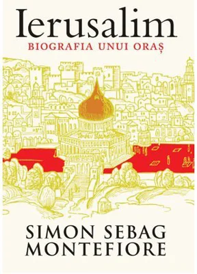 Ierusalim. Biografia unui oras - Simon Sebag Montefiore