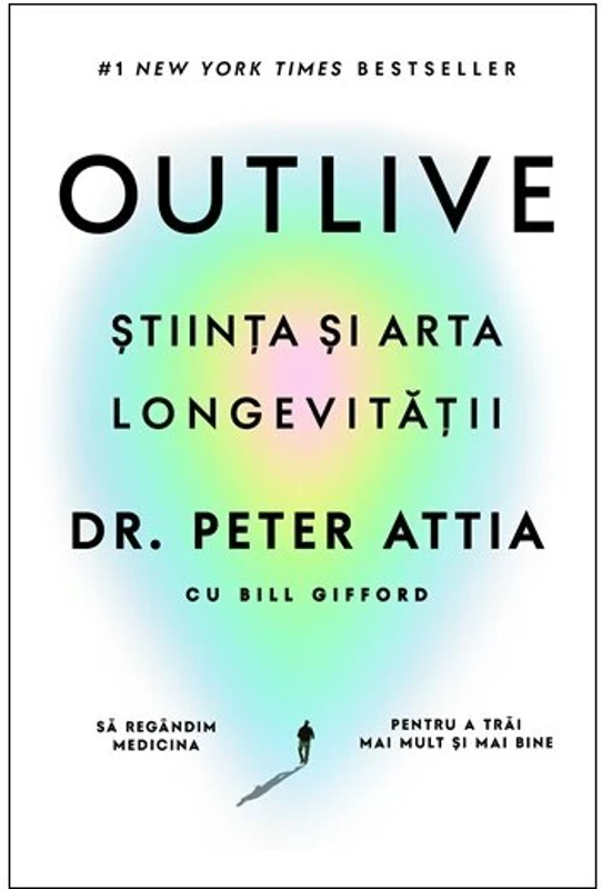 Outlive. Stiinta si arta longevitatii - Dr. Peter Attia, Bill Gifford