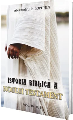 Istoria Biblica a Noului Testament volumul 1 - Alexandru P. Lopuhin