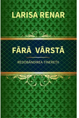Fara varsta. Redobandirea tineretii - Larisa Renar