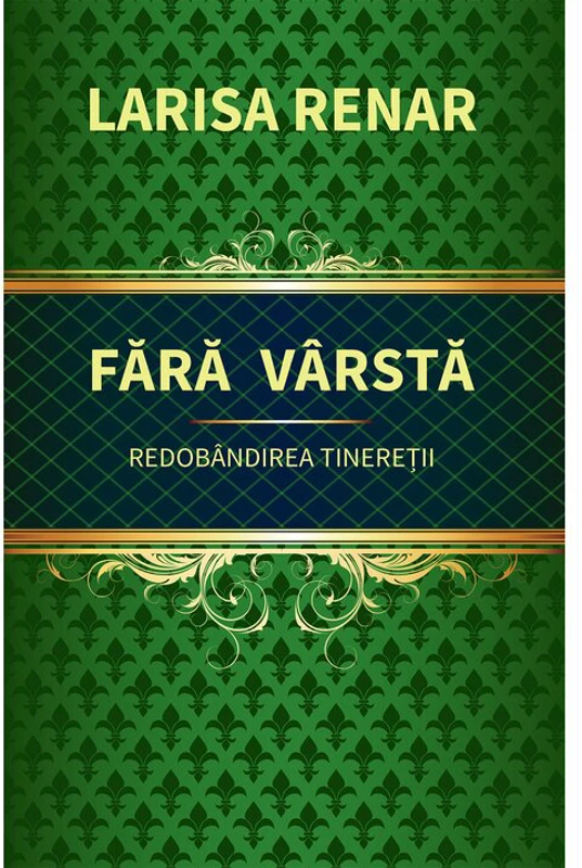 Fara varsta. Redobandirea tineretii - Larisa Renar