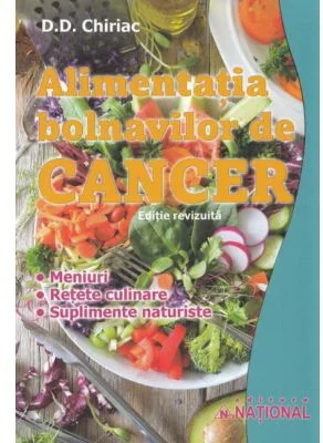 Alimentatia bolnavilor de cancer, editia a 4-a revizuita - D. D. Chiriac