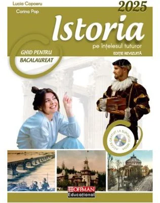 Istoria pe intelesul tuturor Ghid pentru Bacalaureat 2025 - Lucia Copoeru