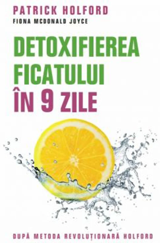 Detoxifierea ficatului in 9 zile. Dupa metoda revolutionara Holford.
