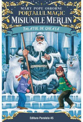 Palatul de gheata. Portalul Magic - Misiunile Merlin nr. 4 - Mary Pope Osborne