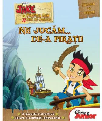 Jake si piratii din Tara de Nicaieri. Ne jucam... de-a piratii