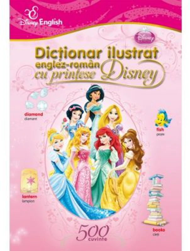 Dictionar ilustrat englez-roman cu printese Disney. 500 de cuvinte