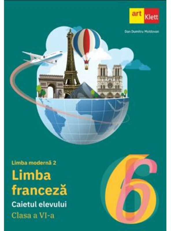 Limba Franceza. Caietul elevului clasa a 6-a. Limba moderna 2 - Dan Dumitru Moldovan
